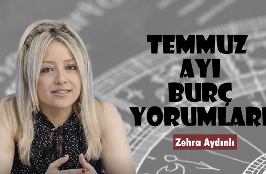 Zehra Aydınlı ile Temmuz 2020 burç yorumları
