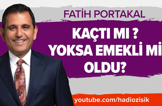 Fatih Portakal kaçtı mı? Yoksa emekli mi oldu