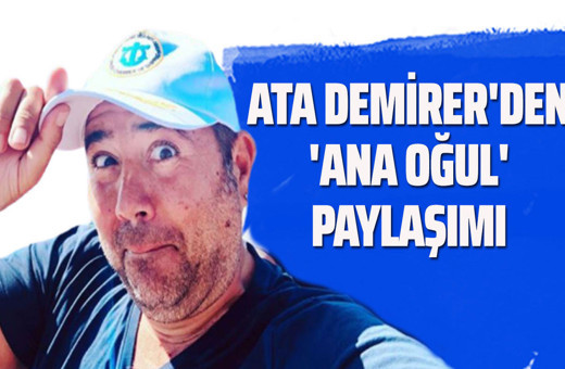 Ata Demirer'den ana oğul paylaşımı