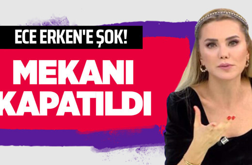 Ece Erken'e şok! Mekanı kapatıldı