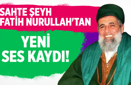 Sahte Şeyh Fatih Nurullah'tan yeni ses kaydı!