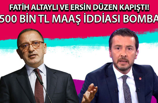 Fatih Altaylı ve Ersin Düzen kapıştı! 500 bin tl maaş iddiası bomba