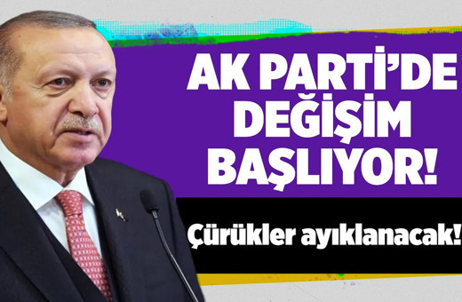 AK Parti'de değişim başlıyor! Çürükler ayıklanacak