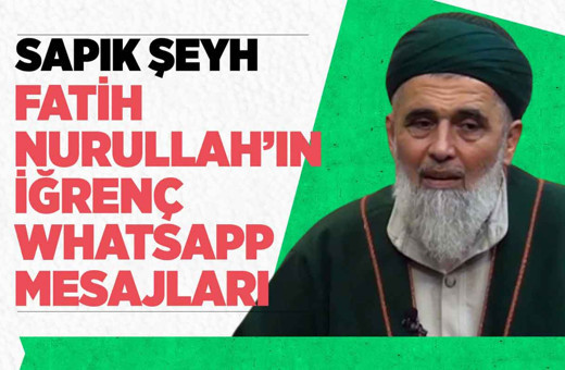 Sapık şeyh Fatih Nurullah'ın iğrenç WhatsApp mesajları ortaya çıktı