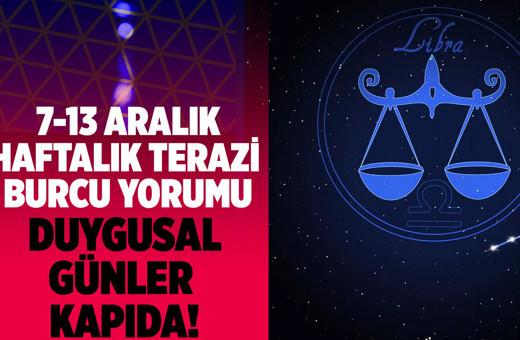 Terazi haftalık burç yorumları 7-13 Aralık duygusal günler kapıda!