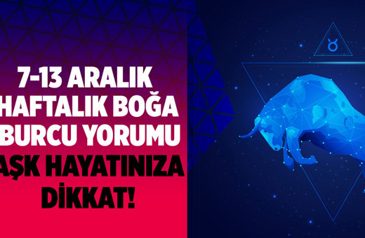 Boğa 7-13 Aralık haftalık burç yorumu aşk hayatına dikkat!