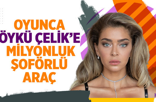 Öykü Çelik'e milyonluk jest