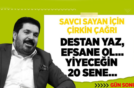 Savcı Sayan İçin Çirkin Çağrı  | GÜN SONU |