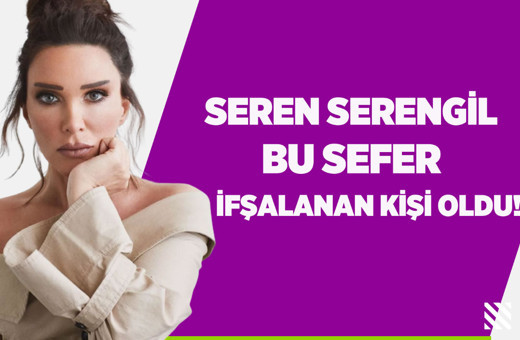 Seren Serengil bu sefer ifşalanan kişi oldu!