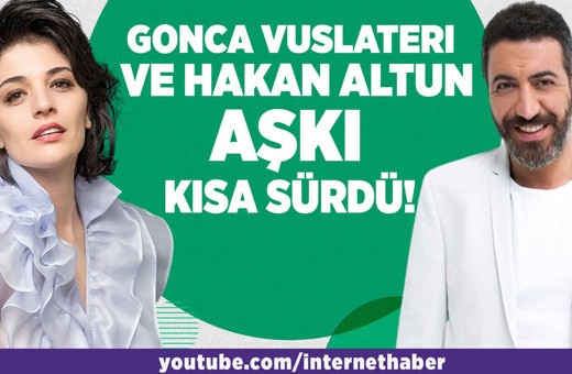 Gonca Vuslateri ve Hakan Altun aşkı kısa sürdü!