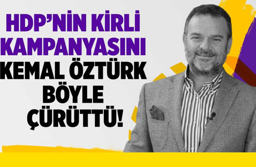 HDP'nin kirli kampanyasını Kemal Öztürk böyle çürüttü!