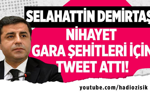 Selahattin Demirtaş nihayet Gara şehitleri için tweet attı!