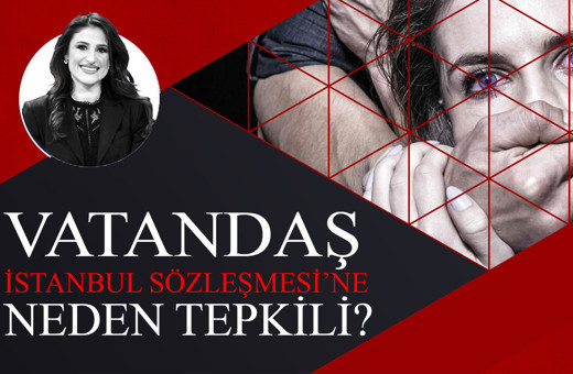 Vatandaş İstanbul Sözleşmesi'ne neden tepkili?