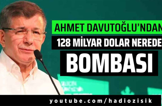 Ahmet Davutoğlu'ndan bomba '128 milyar dolar nerede' çıkışı!