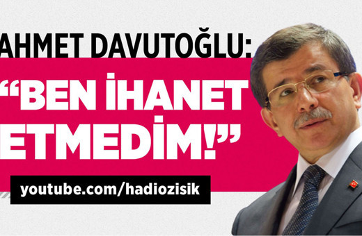 Ahmet Davutoğlu: "Ben ihanet etmedim!"