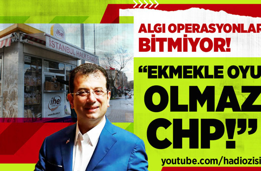 Ekmekle oyun olmaz CHP!