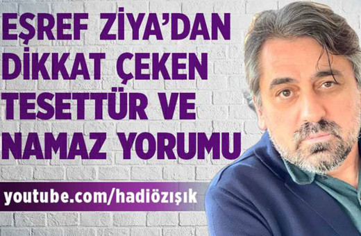 Eşref Ziya'dan dikkat çeken tesettür ve namaz yorumu