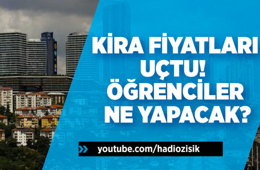 Kira fiyatları uçtu! Öğrenciler ne yapacak?