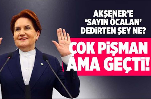 Akşener çok pişman ama iş işten geçti!