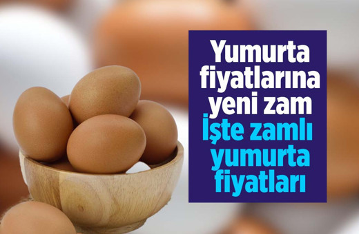 Yumurta fiyatlarına yine zam İşte zamlı yumurta fiyatları