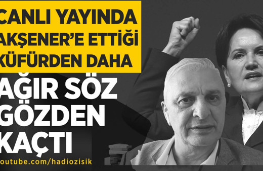 Can Ataklı'nın canlı yayında Meral Akşener’e ettiği küfürden daha ağır söz