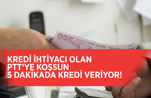 İhtiyacı olan hemen PTT'ye koşsun Halkbank Ziraat Bankası Vakıfbank 5 dakikada ihtiyaç kredisi veriyor