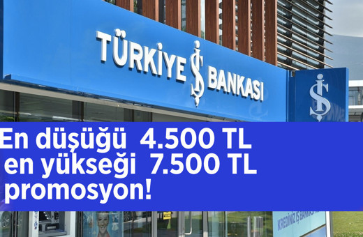 En düşüğü  4.500 TL en yükseği  7.500 TL promosyon! Türkiye İş Bankası promosyon ödemeleri fırsat kaçıyor tutun!