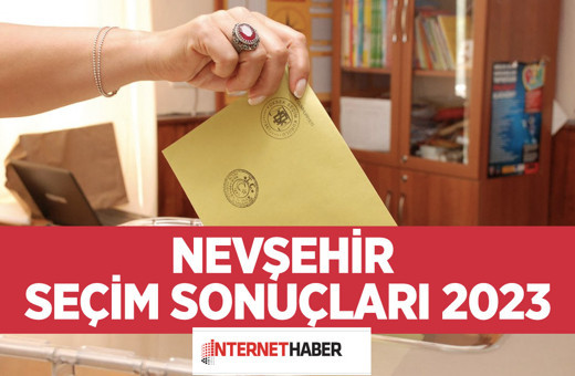 Nevşehir seçim sonuçları 2023 son oy oranı nedir? Acıgöl, Avanos, Derinkuyu seçim sonuçları 2023