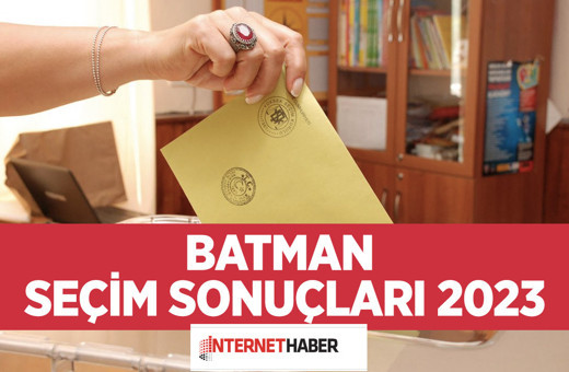 Batman seçim sonuçları 2023 kimler önde yeni tablo Hasankeyf, Sason, Gercüş, Kozluk seçim sonuçları 2023