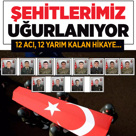 Türkiye bugün şehitlerini uğurluyor! 12 acı, 12 yarım kalan hikaye...