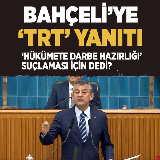 Özgür Özel'den Devlet Bahçeli'ye 'TRT' yanıtı darbe suçlaması için ne dedi?