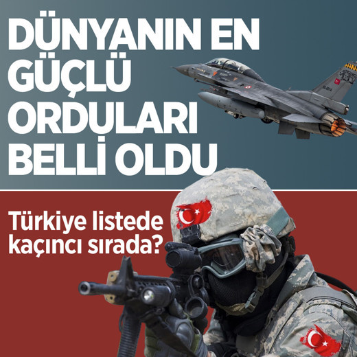 Dünyanın en güçlü orduları listesi 2025 belli oldu! Türkiye listede kaçıncı sırada