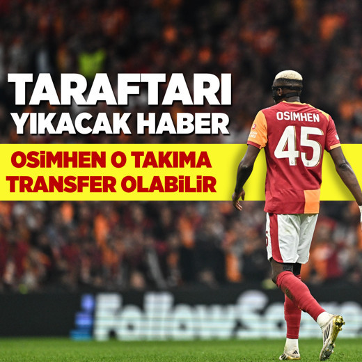 Galatasaray'ın golcüsü Victor Osimhen o takıma transfer olabilir