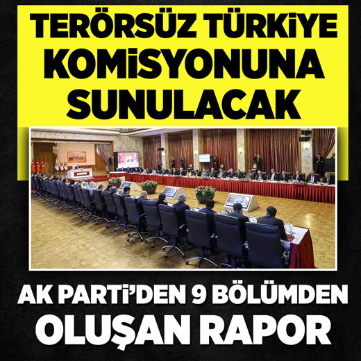 AK Parti 9 bölümden oluşan raporunu Terörsüz Türkiye komisyonuna sunacak
