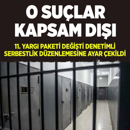 Mahkumlara denetimli serbestlik düzenlemesinde o suçlar kapsam dışına çıkarıldı