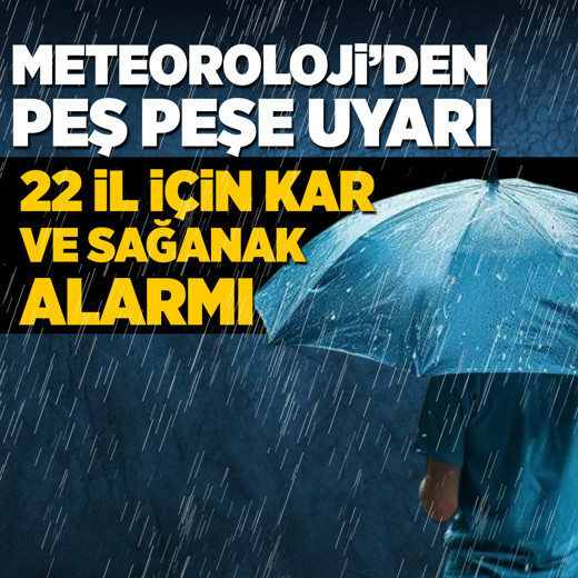Meteoroloji’den 22 kent için kuvvetli yağış uyarısı