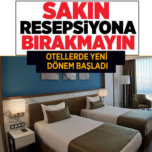 Otellerde yeni dönem! Sakın resepsiyona bırakmayın