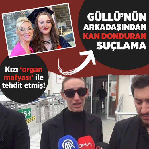 Güllü'nün arkadaşından kan donduran suçlama! Tuğyan'ın 'organ mafyası' tehdidi iddiası