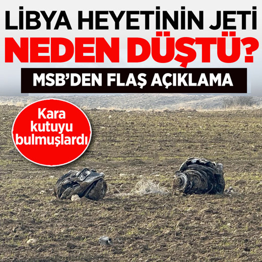Libya heyetinin jeti neden düştü? Kara kutu bulunmuştu: MSB'den flaş açıklama
