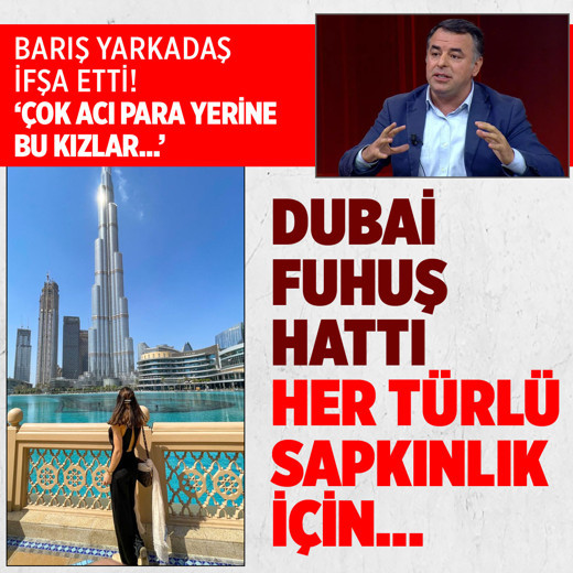 Türkiye'yi sarsan soruşturma! İstanbul-Dubai arasındaki fuhuş ağını Barış Yarkadaş açıkladı