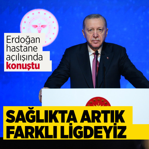 Erdoğan hastane açılışında konuştu! Türkiye öncü oldu