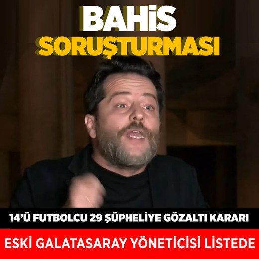 Futbolda bahis soruşturması eski Galatasaray yöneticisi Erden Timur için gözaltı kararı