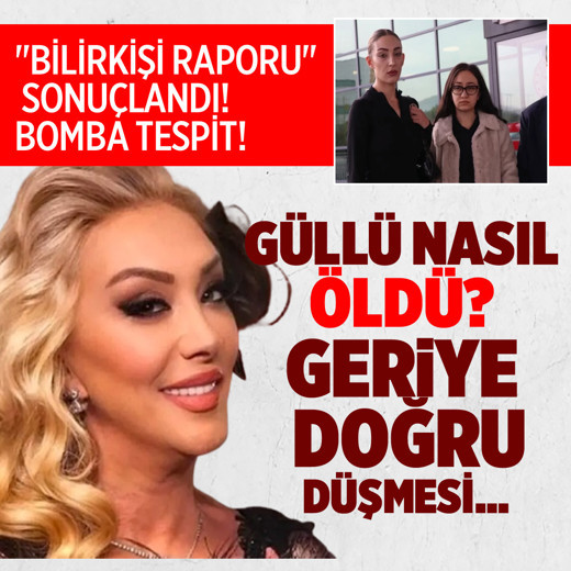 Güllü nasıl öldü? "Bilirkişi raporu" sonuçlandı çarpıcı tespit!