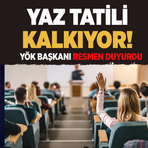 YÖK Başkanı resmen duyurdu! Üniversitelerde üç ay yaz tatili kalkıyor
