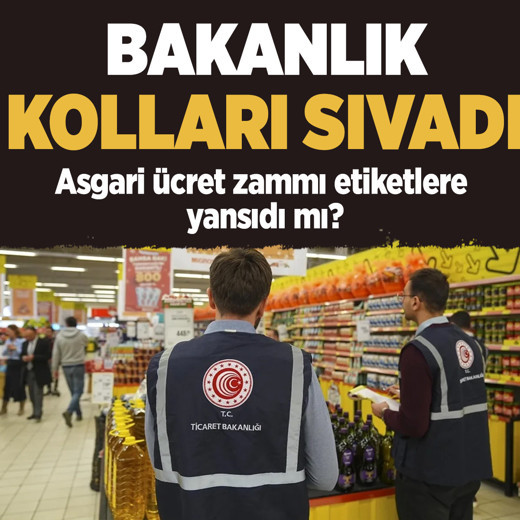 Asgari ücret zammı etiketlere yansıdı mı? Bakanlık düğmeye bastı!