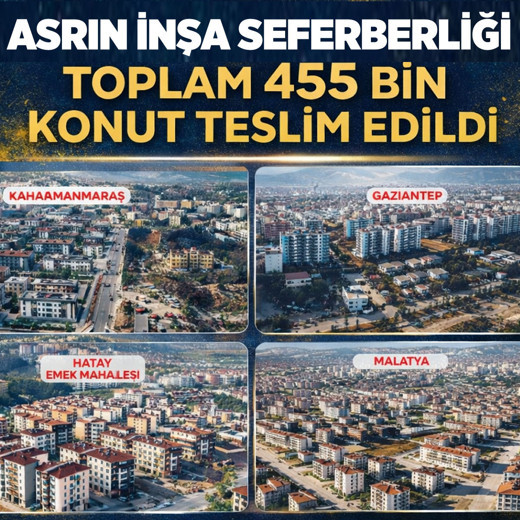 Asrın inşa seferberliği sona erdi: Toplam 455 bin konut teslim edildi