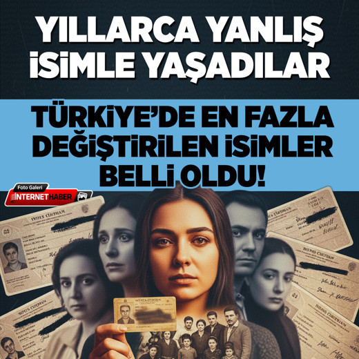 Yıllarca yanlış isimle yaşadılar! Türkiye'de en fazla değiştirilen isimler hangileri?