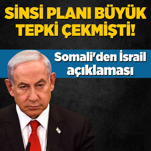 Netanyahu'nun alçak planı tepki çekmişti: Somali'den İsrail açıklaması!