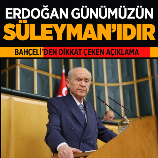 MHP lideri Bahçeli: "Erdoğan günümüzün Süleyman'ıdır"