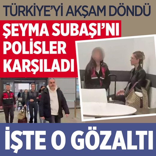 Şeyma Subaşı uyuşturucu testi sonuçları merak konusu böyle gözaltına alındı